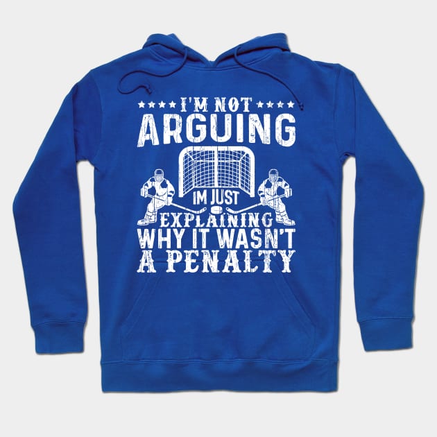 I`m Not Arguing I`m Just Explaining Why It Wasn`t a Penalty Hoodie by Throbpeg